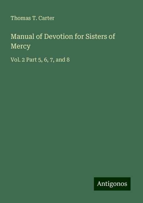 Manual of Devotion for Sisters of Mercy: Vol. 2 Part 5, 6, 7, and 8