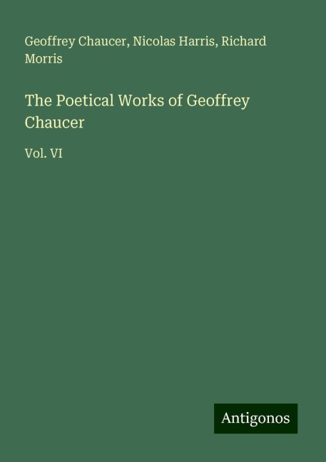 The Poetical Works of Geoffrey Chaucer: Vol. VI
