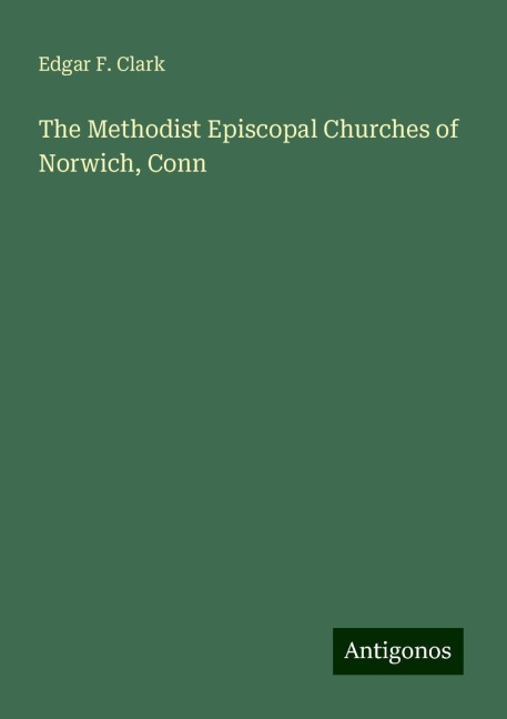 The Methodist Episcopal Churches of Norwich, Conn