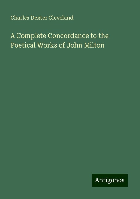 A Complete Concordance to the Poetical Works of John Milton