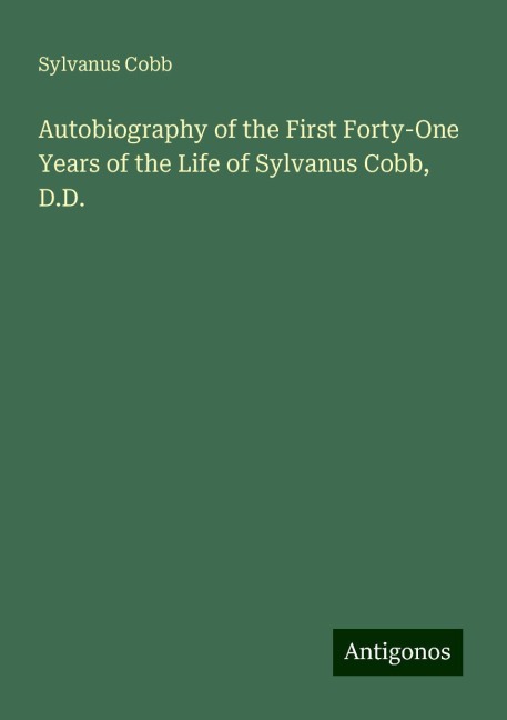 Autobiography of the First Forty-One Years of the Life of Sylvanus Cobb, D.D.