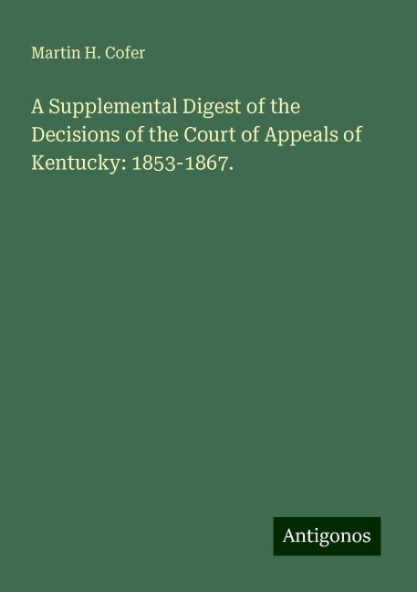 A Supplemental Digest of the Decisions of the Court of Appeals of Kentucky: 1853-1867.