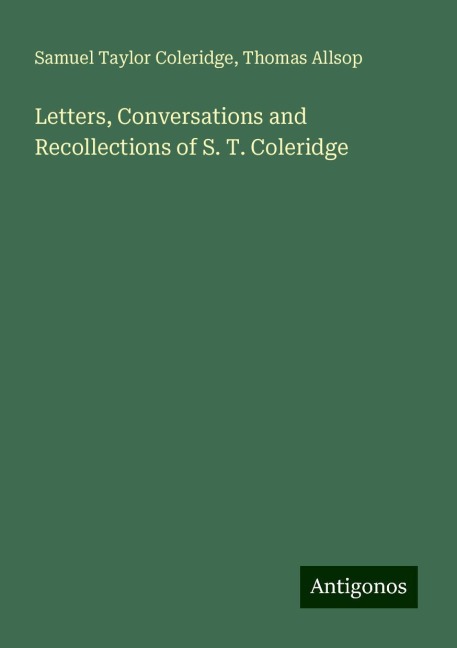 Letters, Conversations and Recollections of S. T. Coleridge