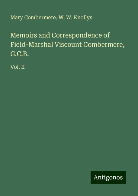 Memoirs and Correspondence of Field-Marshal Viscount Combermere, G.C.B.: Vol. II