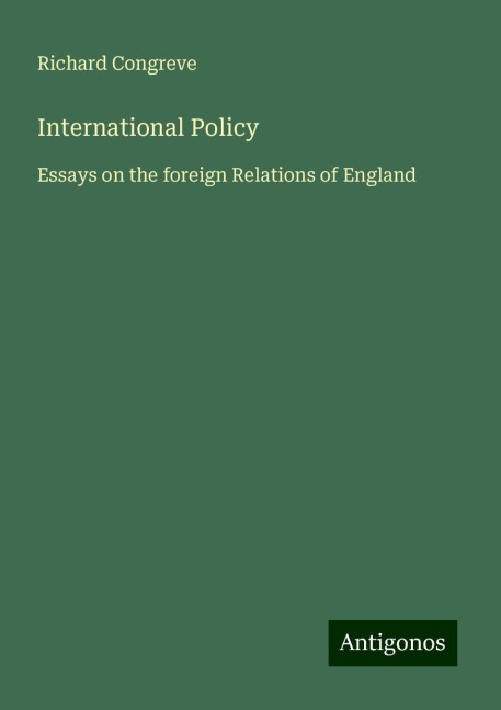 International Policy: Essays on the foreign Relations of England