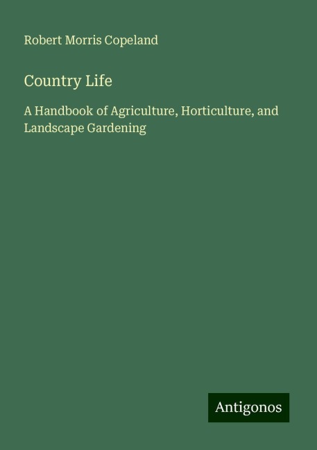 Country Life: A Handbook of Agriculture, Horticulture, and Landscape Gardening