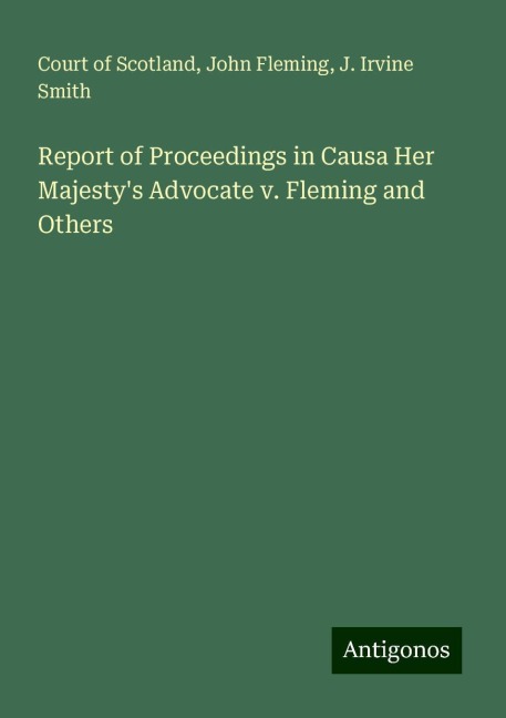 Report of Proceedings in Causa Her Majestys Advocate v. Fleming and Others