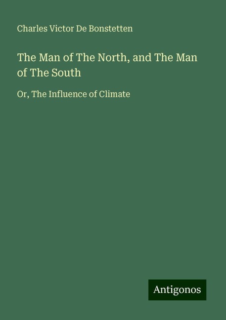 The Man of The North, and The Man of The South: Or, The Influence of Climate