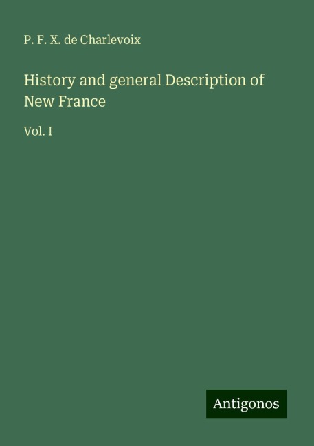 History and general Description of New France: Vol. I