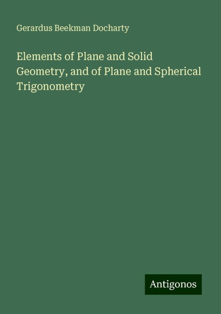 Elements of Plane and Solid Geometry, and of Plane and Spherical Trigonometry
