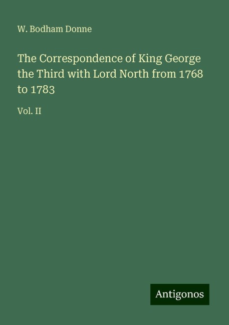 The Correspondence of King George the Third with Lord North from 1768 to 1783: Vol. II