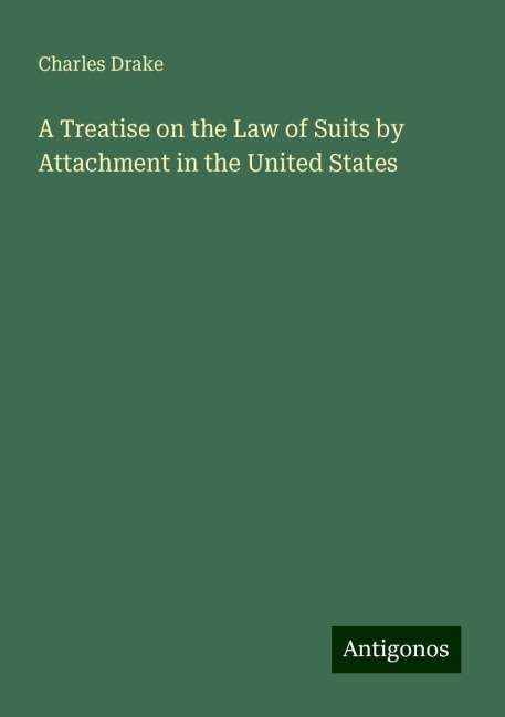 A Treatise on the Law of Suits by Attachment in the United States