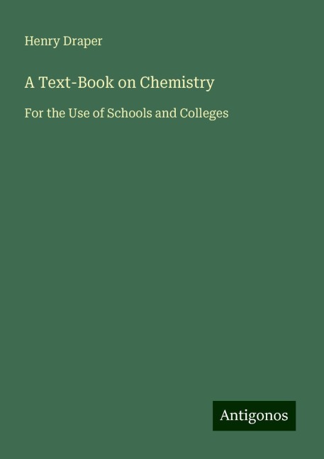 A Text-Book on Chemistry: For the Use of Schools and Colleges