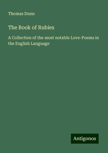 The Book of Rubies: A Collection of the most notable Love-Poems in the English Language