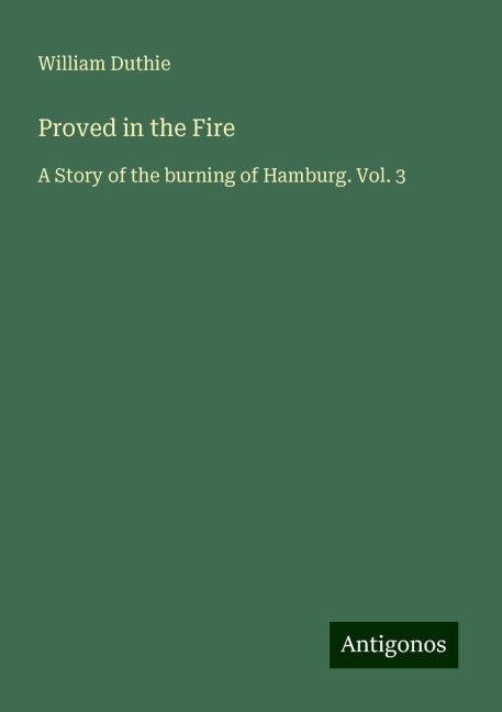 Proved in the Fire: A Story of the burning of Hamburg. Vol. 3