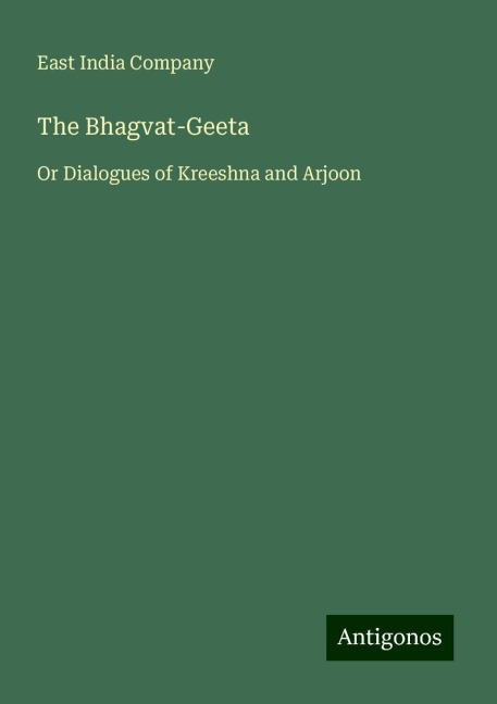 The Bhagvat-Geeta: Or Dialogues of Kreeshna and Arjoon