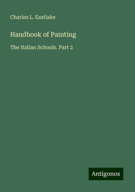 Handbook of Painting: The Italian Schools. Part 2
