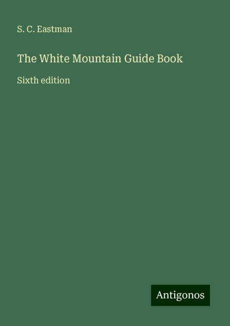 The White Mountain Guide Book: Sixth edition