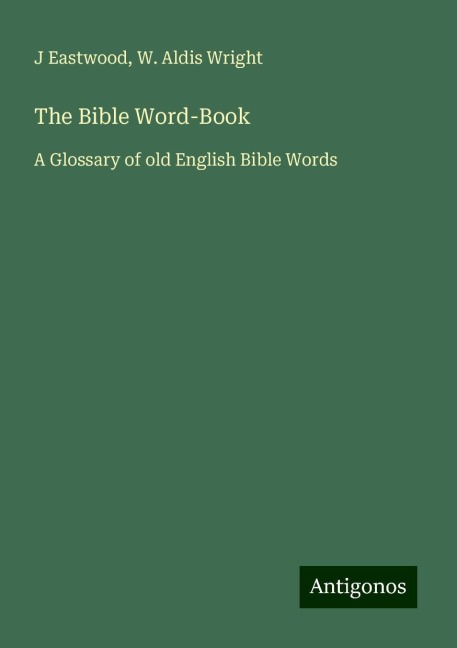 The Bible Word-Book: A Glossary of old English Bible Words