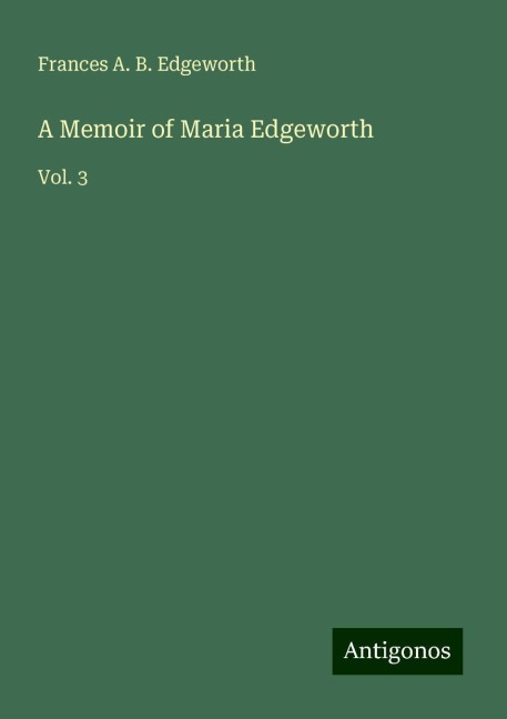 A Memoir of Maria Edgeworth: Vol. 3