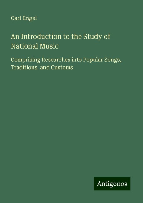 An Introduction to the Study of National Music: Comprising Researches into Popular Songs, Traditions, and Customs
