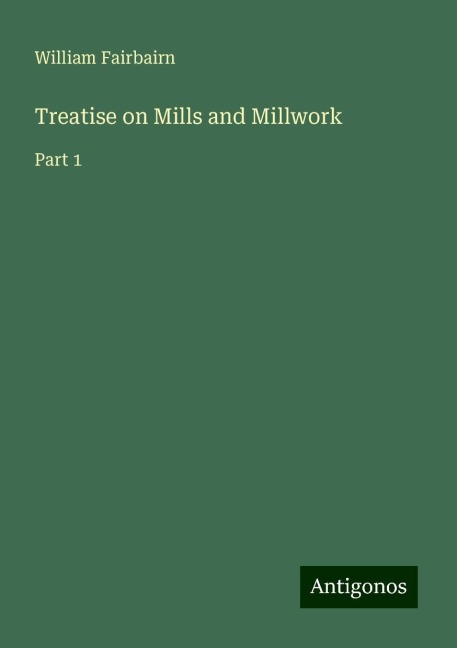 Treatise on Mills and Millwork: Part 1