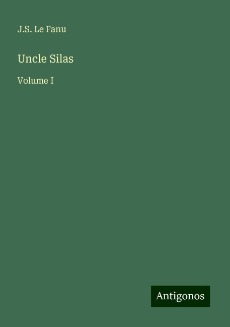 Uncle Silas: Volume I