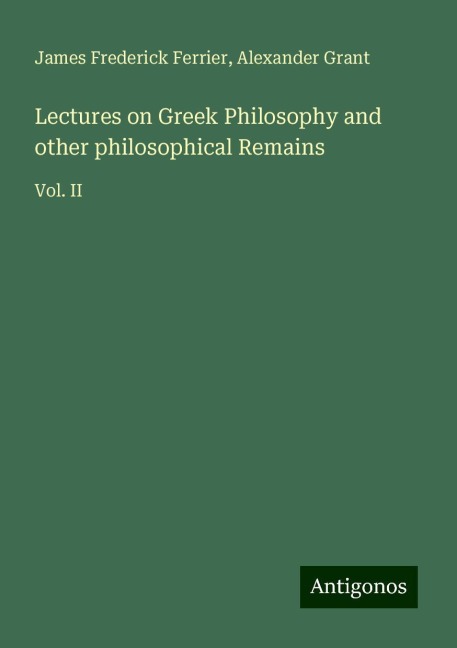 Lectures on Greek Philosophy and other philosophical Remains: Vol. II