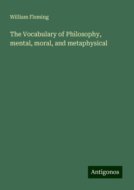 The Vocabulary of Philosophy, mental, moral, and metaphysical