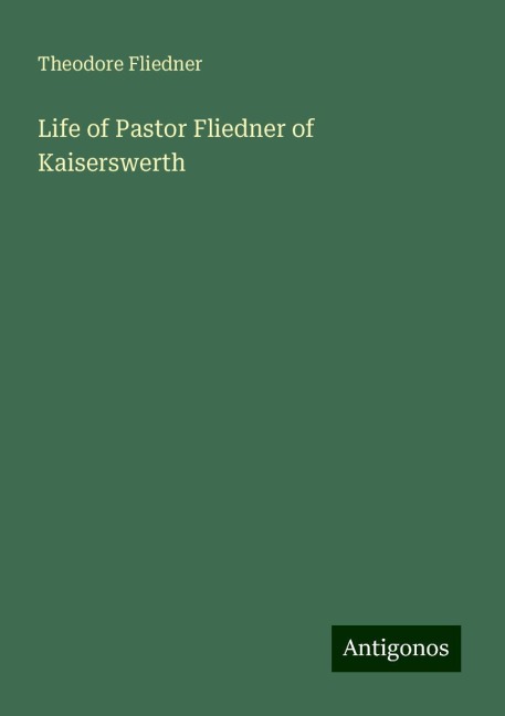 Life of Pastor Fliedner of Kaiserswerth