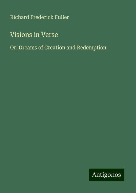 Visions in Verse: Or, Dreams of Creation and Redemption.