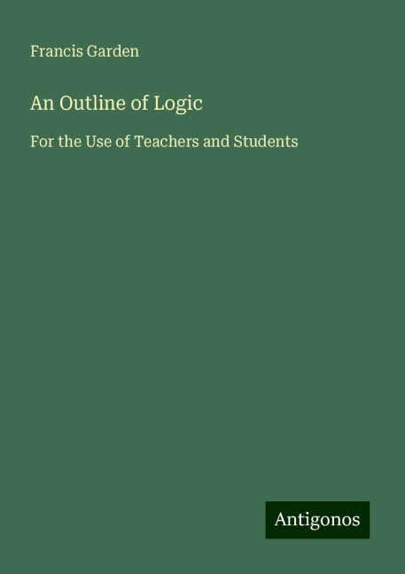 An Outline of Logic: For the Use of Teachers and Students