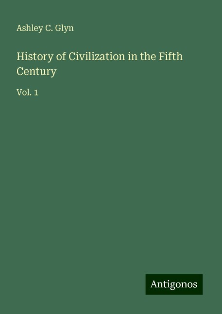 History of Civilization in the Fifth Century: Vol. 1
