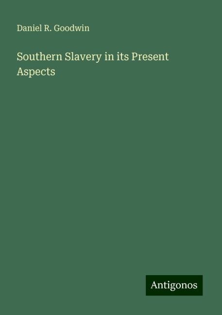 Southern Slavery in its Present Aspects
