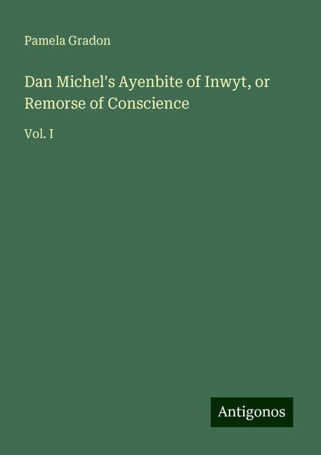 Dan Michels Ayenbite of Inwyt, or Remorse of Conscience: Vol. I