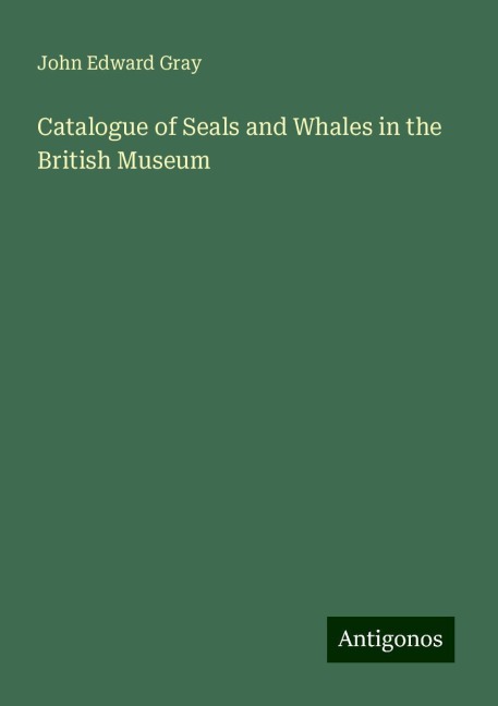 Catalogue of Seals and Whales in the British Museum
