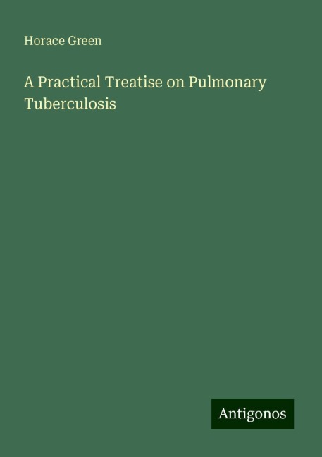 A Practical Treatise on Pulmonary Tuberculosis