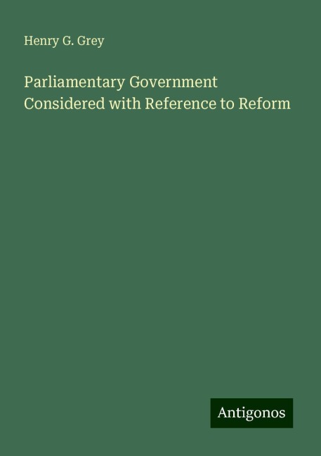 Parliamentary Government Considered with Reference to Reform
