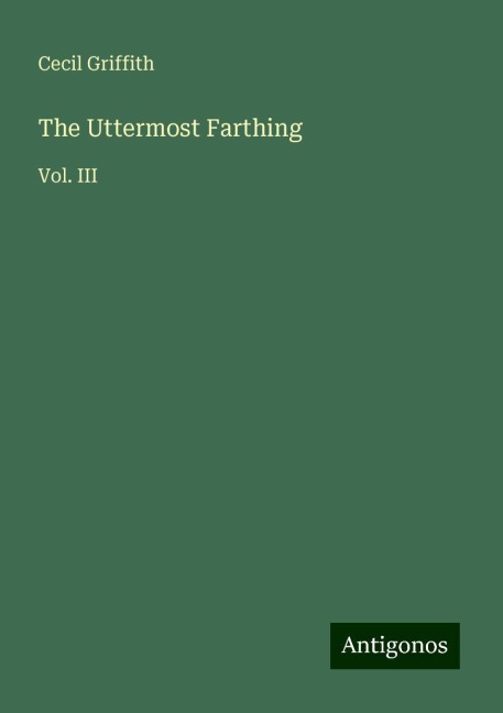 The Uttermost Farthing: Vol. III