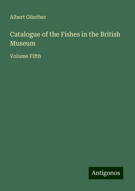 Catalogue of the Fishes in the British Museum: Volume Fifth