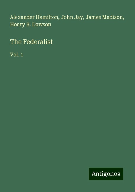 The Federalist: Vol. 1