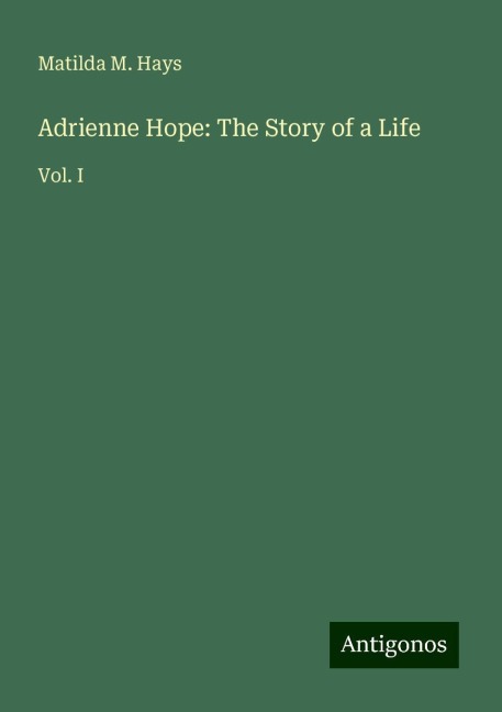 Adrienne Hope: The Story of a Life: Vol. I