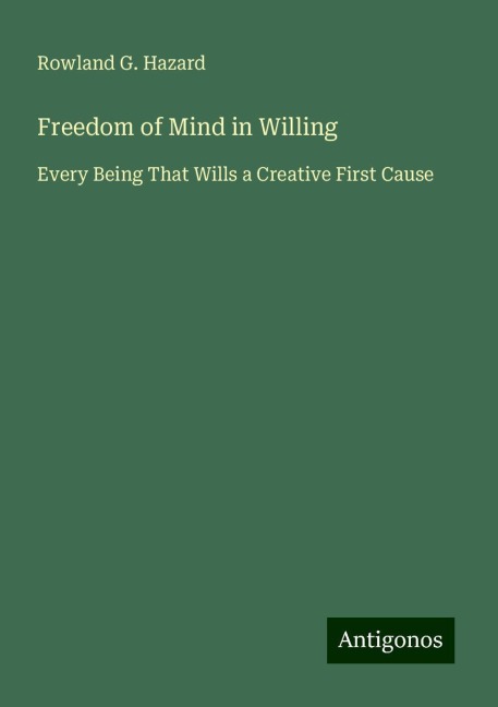 Freedom of Mind in Willing: Every Being That Wills a Creative First Cause