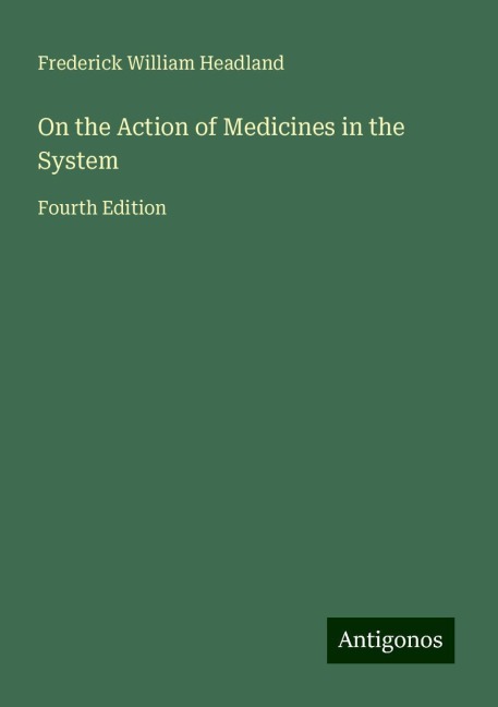 On the Action of Medicines in the System: Fourth Edition