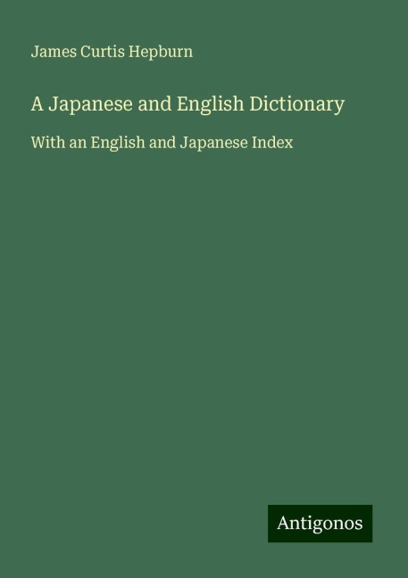 A Japanese and English Dictionary: With an English and Japanese Index