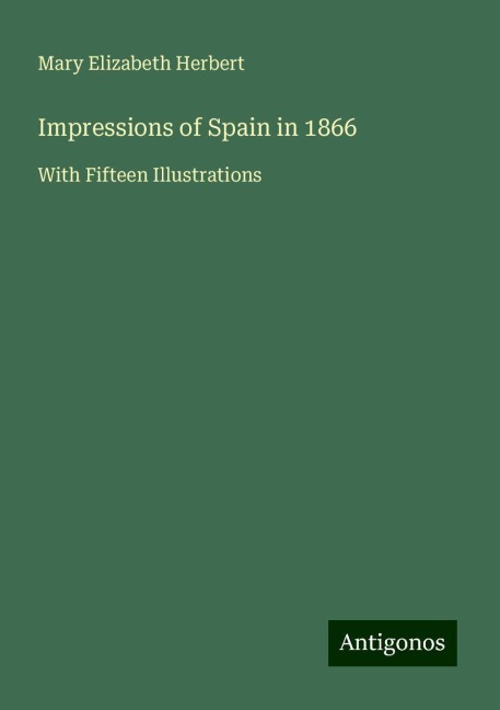 Impressions of Spain in 1866: With Fifteen Illustrations