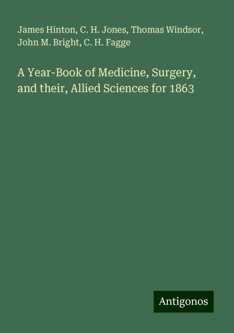 A Year-Book of Medicine, Surgery, and their, Allied Sciences for 1863