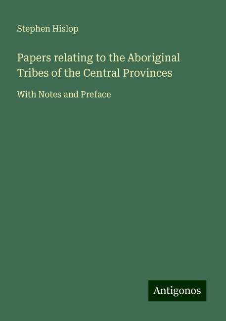 Papers relating to the Aboriginal Tribes of the Central Provinces: With Notes and Preface