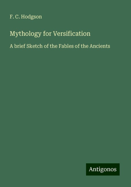 Mythology for Versification: A brief Sketch of the Fables of the Ancients