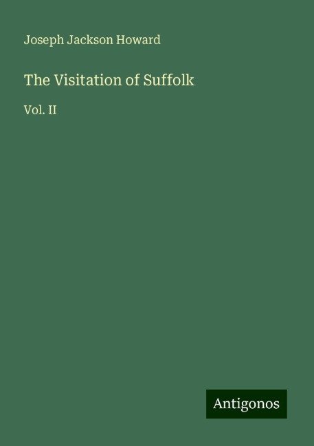 The Visitation of Suffolk: Vol. II